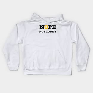 Nope Not Today Kids Hoodie